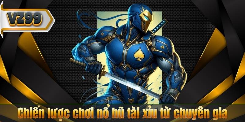 Chiến Thuật Chơi Nổ Hũ Tài Xỉu Thắng Lớn Mỗi Ngày 7 Chiến lược chơi nổ hũ tài xỉu từ chuyên gia